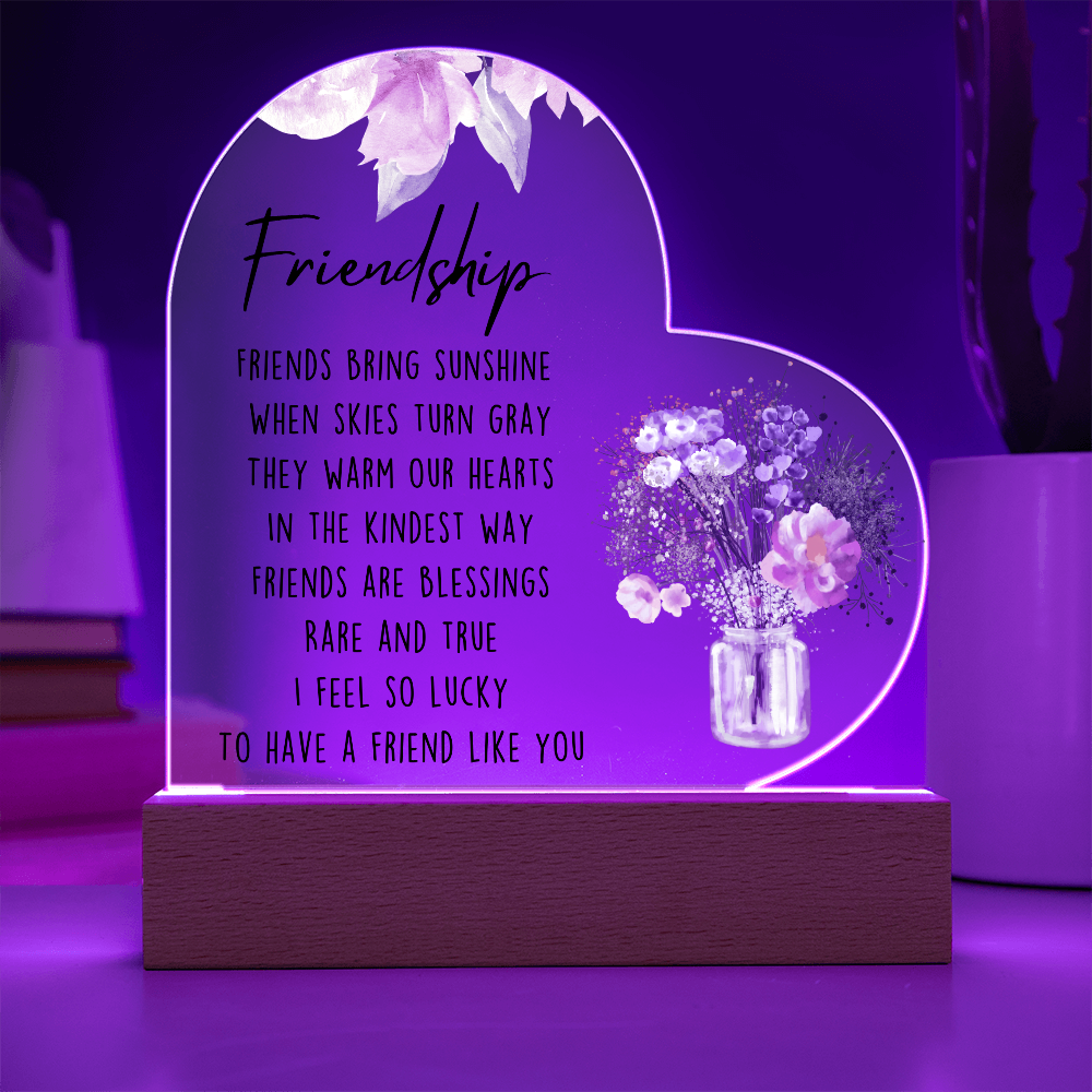 Lucky To Have  A Friend Like You Acrylic